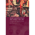 Soviet Eastern Policy and Turkey, 1920-1991: Soviet Foreign Policy, Turkey and Communism