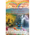 Rainbows are God's Way of Saying "I Love You" And Other Reflections of a Wandering Soul