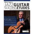 Martin Taylor's Jazz Guitar Soloing Etudes: Learn 12 Complete Guitar Solo Studies Over Essential Jazz Standards