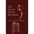 The Secret Self of Socialism: From Owen to Orwell