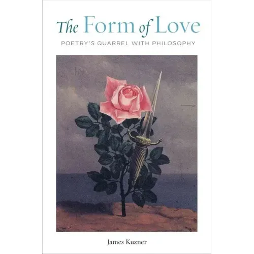The Form of Love: Poetry's Quarrel with Philosophy