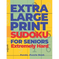 Extra Large Print SUDOKU For Seniors Extremely Hard: Sudoku In Very Large Print - Brain Games Book For Adults