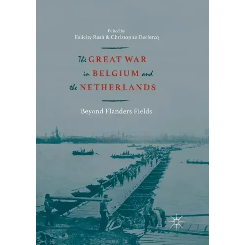 The Great War in Belgium and the Netherlands: Beyond Flanders Fields