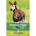 In Search of the Okapi: A Story of Adventure in Central Africa