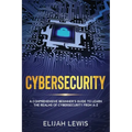Cybersecurity: A Comprehensive Beginner's Guide to learn the Realms of Cybersecurity from A-Z