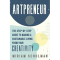 Artpreneur: The Step-By-Step Guide to Making a Sustainable Living from Your Creativity