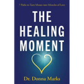 The Healing Moment: 7 Paths to Turn Messes Into Miracles of Love