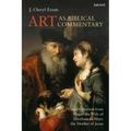 Art as Biblical Commentary: Visual Criticism from Hagar the Wife of Abraham to Mary the Mother of Jesus