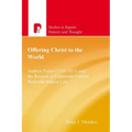 Offering Christ to the World: Andrew Fuller & the Revival of English Particular Baptist Life