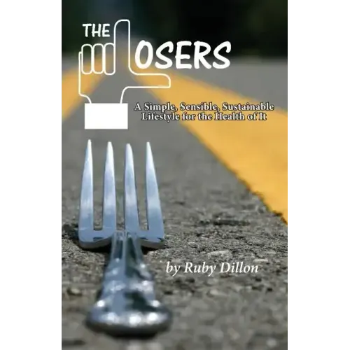 Losers: A Simple, Sensible, Sustainable Lifestyle for the Health of It