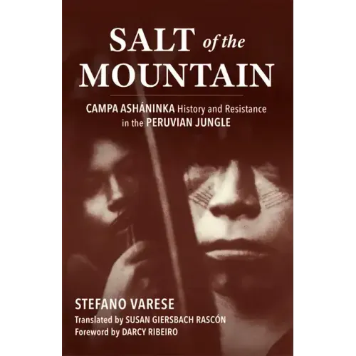 Salt of the Mountain: Campa Asháninka History and Resistance in the Peruvian Jungle