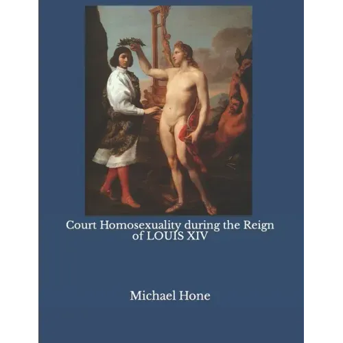 Court Homosexuality during the Reign of Louis XIV