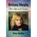 Brittany Murphy: Her Life and Career
