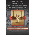 Mexican American Baseball in the Alamo Region