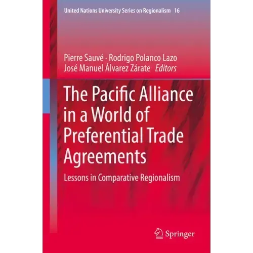 The Pacific Alliance in a World of Preferential Trade Agreements: Lessons in Comparative Regionalism