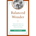 Balanced Wonder: Experiential Sources of Imagination, Virtue, and Human Flourishing