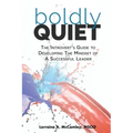 Boldly Quiet: The Introvert's Guide To Developing The Mindset Of A Successful Leader