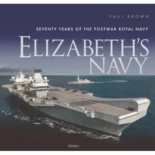 Elizabeth's Navy: Seventy Years of the Postwar Royal Navy
