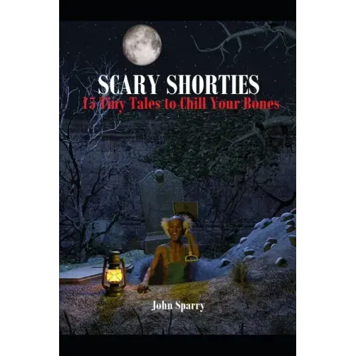 Scary Shorties: 15 Tiny Tales to Chill Your Bones