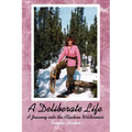 A Deliberate Life: A Journey Into the Alaskan Wilderness