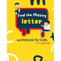Find The Missing Letter Workbook for Kids 2-6 years old: Homeschool Preschool Learning Activities for 3 years old kids