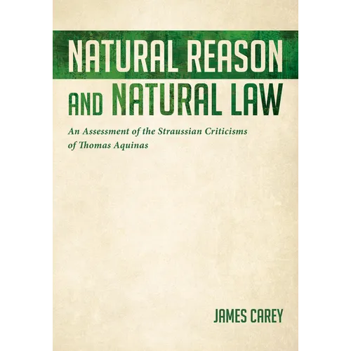 Natural Reason and Natural Law: An Assessment of the Straussian Criticisms of Thomas Aquinas