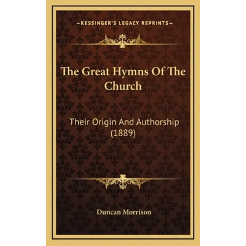 The Great Hymns Of The Church: Their Origin And Authorship (1889)