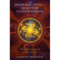 The Shamanic Path to Quantum Consciousness: The Eight Circuits of Creative Power