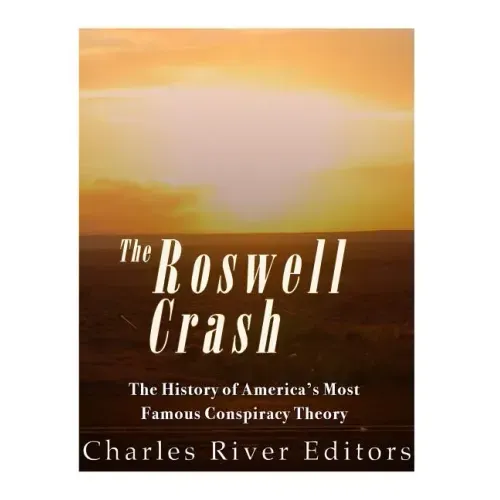 Roswell: The History of America's Most Famous UFO Incident