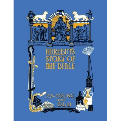 Hurlbut's Story of the Bible, Unabridged and Fully Illustrated in Bw