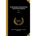 Le Dictionaire Universel Des Arts Et Des Sciences: M - Z; Volume 2