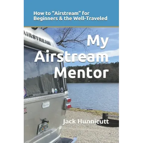 My Airstream Mentor: How to Airstream for Beginners & the Well-Traveled