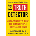 The Truth Detector: An Ex-FBI Agent's Guide for Getting People to Reveal the Truth