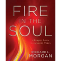 Fire in the Soul: A Prayer Book for the Later Years
