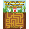 Easy Animal Mazes For Preschoolers: Pre K Activity Book