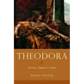 Theodora: Actress, Empress, Saint