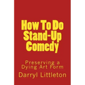How To Do Stand-Up Comedy: Preserving a Dying Art Form