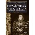 Historical Dictionary of the Elizabethan World: Britain, Ireland, Europe, and America