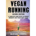 VEGAN RUNNING SECOND EDiTION: A COMPLETE GUIDE WiTH 100 RUNNER WORKOUTS AND VEGAN MEAL PLANS