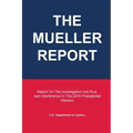 The Mueller Report: Report On The Investigation Into Russian Interference In The 2016 Presidential Election