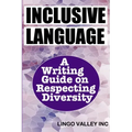 Inclusive Language: A Writing Guide on Respecting Diversity