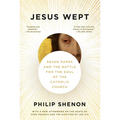 Jesus Wept: Seven Popes and the Battle for the Soul of the Catholic Church