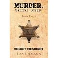 Murder, Salinas Style: Book Three He Shot the Sheriff