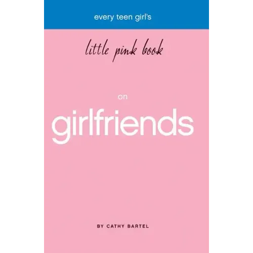 Every Teen Girl's Little Pink Book on Girlfriends
