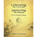 Cultivating the Civil and Mastering the Martial: The Yin and Yang of Taijiquan