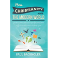 How Christianity Made the Modern World - The Legacy of Christian Liberty: How the Bible Inspired Freedom, Shaped Western Civilization, Revolutionized
