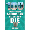 100 Things to Do in Sheboygan Before You Die