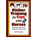 Clicker Training for Fun with Horses: Fun & functional horse tricks for a better bond with your horse