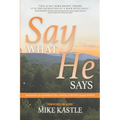 Say What He Says: Releasing the Supernatural Power of Heaven Through Words