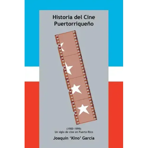 Historia del Cine Puertorriqueno: (1900-1999) (Un Siglo de Cine En Puerto Rico)
